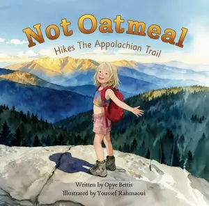 Not Oatmeal Hikes The Appalachian Trail - A Children's Book About Courage and Adventure for Ages 4-8