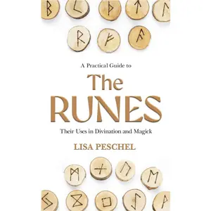 Practical Guide To The Runes by Lisa Peschel