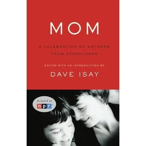 USED-Mom: A Celebration of Mothers from StoryCorps by Dave Isay (Hardcover)