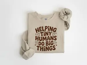 (Sale Off Up To 50%) Helping Tiny Humans Do Big Things Sweatshirt, Cute Teacher Sweatshirt,Teacher Appreciation, Back To School,Teacher Hoodie, School Shirt,, Full Color, For Men, For Women, Casual, Classic Fashion, Tee Print, Sweatshirt, Hoodie