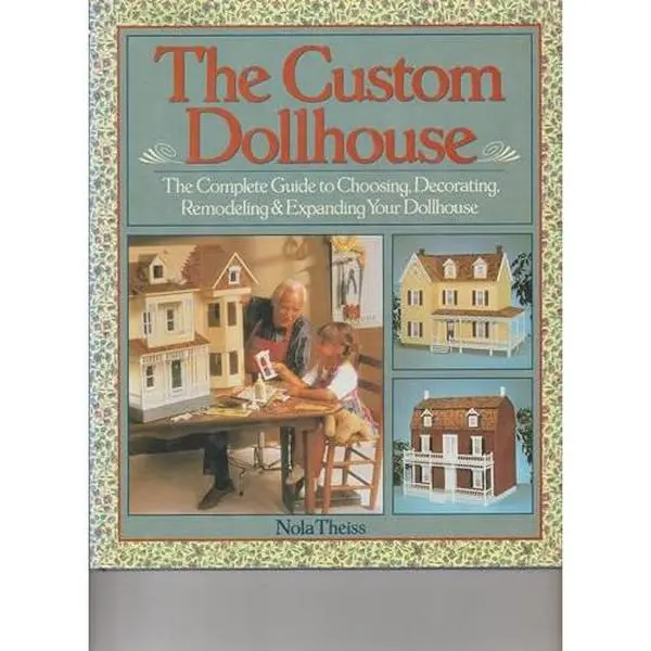 USED Book - The Custom Dollhouse: The Complete Guide to Choosing, Decorating, Remodeling & Expanding Your Dollhouse by Nola Theiss (Hardcover) - english
