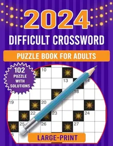 2024 large print difficult crossword puzzle book for adults: Collections Of 102 Medium to Hard Crossword Puzzles For Seniors And Adults! (crossword puzzle books for adults)