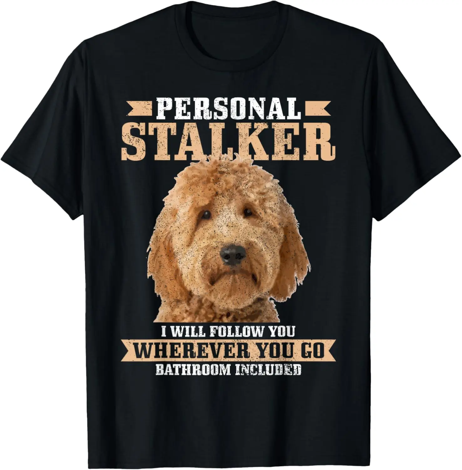 100% Cotton Goldendoodle Personal Stalker Funny Golden Doodle Mom T-Shirt