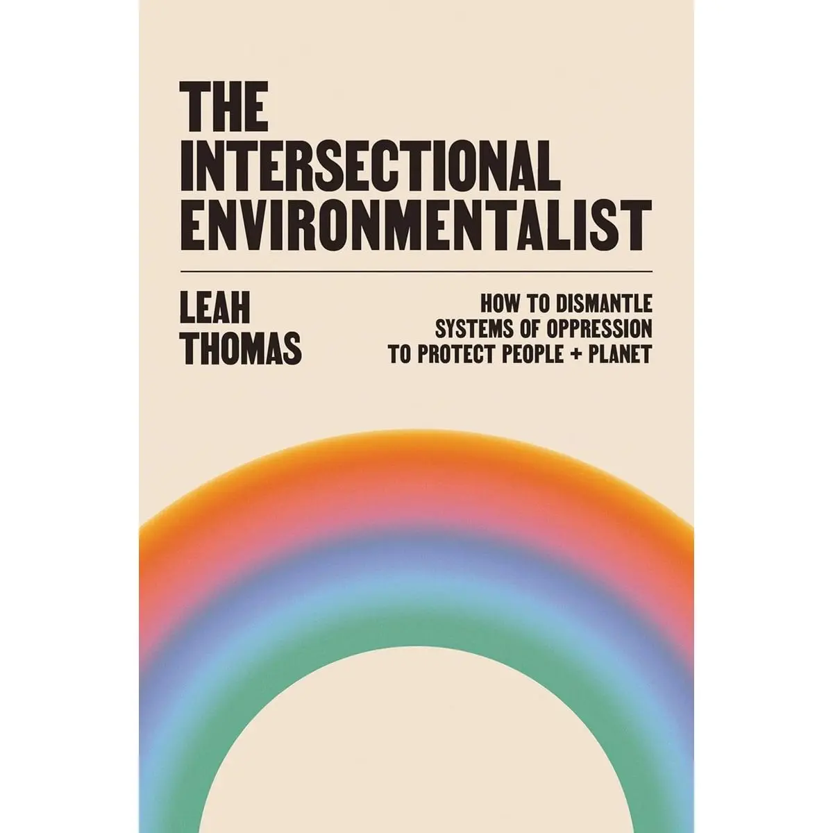 The Intersectional Environmentalist: How to Dismantle Systems of Oppression to Protect People + Planet Hardcover – March 8, 2022