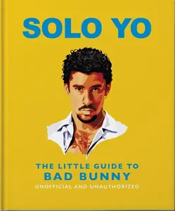 Solo Yo: The Little Guide to Bad Bunny by Oh (Hardcover)