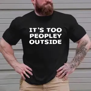 Plus Size Men's "It's Too Peopley Outside" Graphic Print T-shirt, Summer Casual Fashion Short Sleeve Tees, Clothing For Males