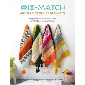 Mix and Match Modern Crochet Blankets: 100 Patterned and Textured Stripes for 1000s of Unique Throws -- Esme Crick, Paperback