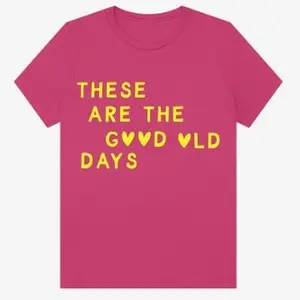 "These Are The Good Old Days" Puff Shirts - Pink T-Shirt with Yellow Text Design