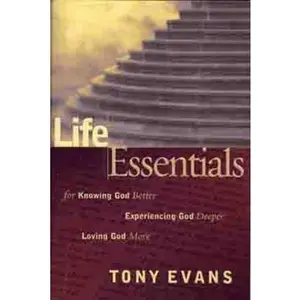 USED-Life Essentials for Knowing God Better, Experiencing God Deeper, Loving God More by Tony Evans (Hardcover)