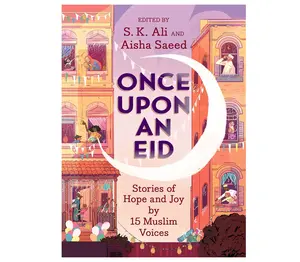 Once Upon an Eid Stories of Hope and Joy by 15 Muslim Voices