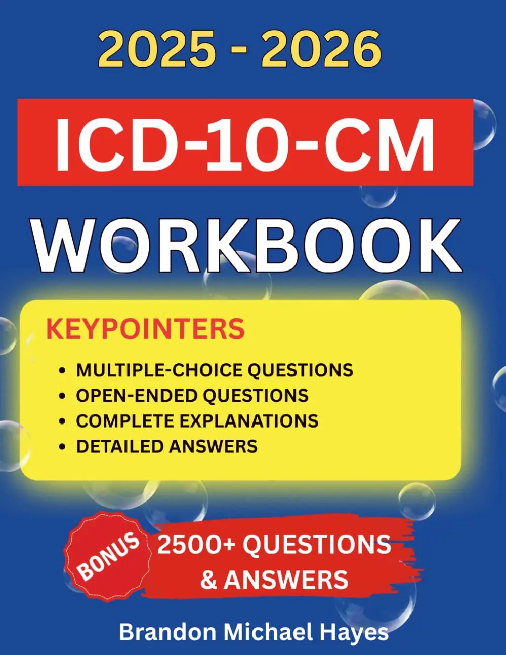 ICD-10-CM Workbook for Coding Students: 2500+ Questions & Answers withReal-World Scenarios, Explained Exercises & Proven Strategies to Ace YourCertification Exam