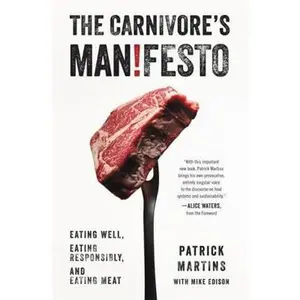USED-Carnivore's Manifesto: Eating Well, Eating Responsibly, and Eating Meat by Martins, Patrick (Hardcover)
