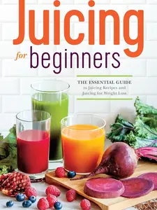 Juicing for Beginners: The Essential Guide to Juicing Recipes and Juicing for Weight Loss Paperback