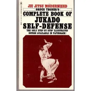 USED-Bruce Tegner's Complete Book of Jukado Self Defense : Jiu Jitsu Modernized by Bruce Tegner (Paperback)