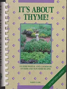 USED-Its About Thyme!: An Herb Manual and Cookbook of Herb and Non Herb Recipes No. 1 by Marge Clark (Hardcover)