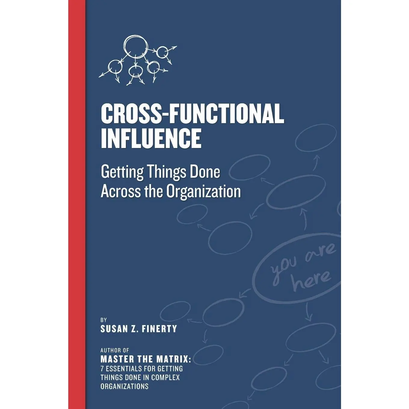 Cross Functional Influence: Getting Things Done Across the Organization (Cross-Functional Collaboration)