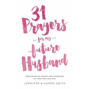 USED-31 Prayers for My Future Husband: Preparing My Heart for Marriage by Praying for Him by Smith, Aaron (Paperback)