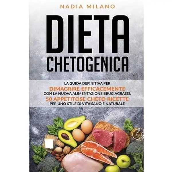 USED-Dieta chetogenica: La guida definitiva per dimagrire efficacemente con la nuova alimentazione bruciagrassi. 50 appetitose cheto ricette p by Milano, Nadia (Paperback)