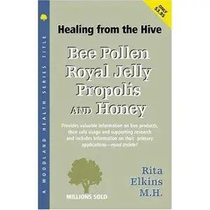 USED-Bee Pollen, Royal Jelly, Propolis and Honey: An Extraordinary Energy and Health-Promoting Ensemble (Woodland Health Series) by Rita Elkins (Paperback)
