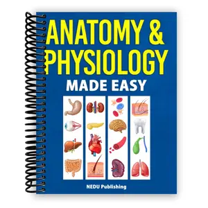Anatomy & Physiology Made Easy: An Illustrated Study Guide for Students To Easily Learn Anatomy and Physiology (Spiral Bound)