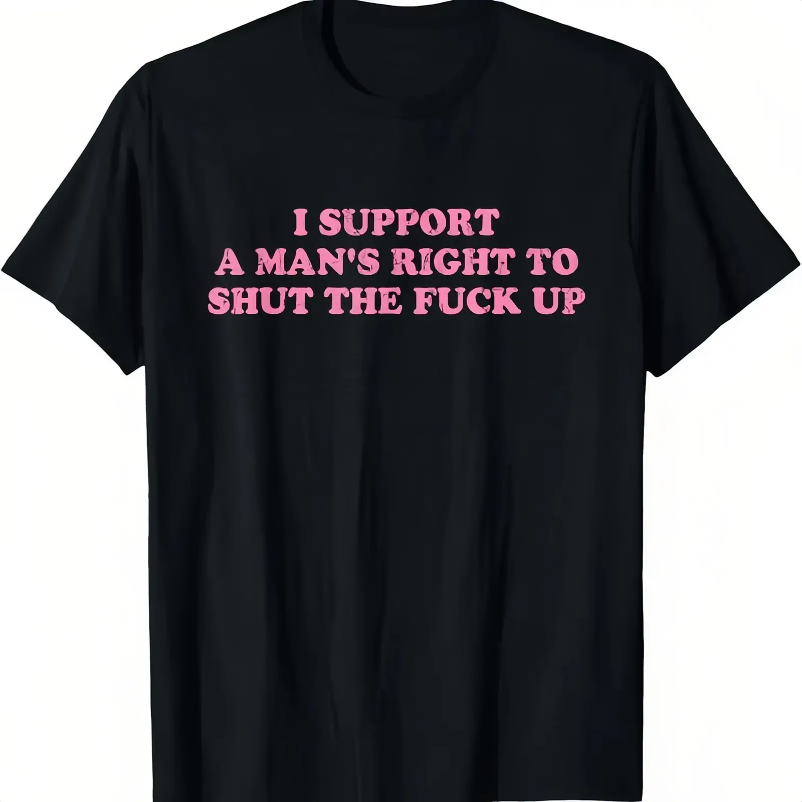 Unisex I Support A Man's Right To Shut The Fuck Up T-Shirt 100% Cotton