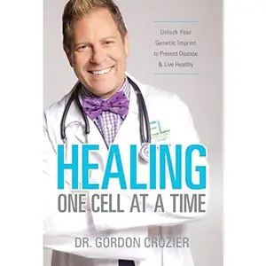 USED-Healing One Cell At a Time: Unlock Your Genetic Imprint to Prevent Disease and Live Healthy by Crozier, Gordon (Hardcover)