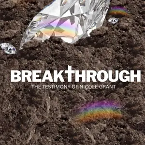 BREAKTHROUGH:THE TESTIMONY OF NICOLE GRANT