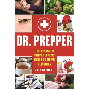 Dr. Prepper: The Disaster Preparedness Guide to Home Remedies