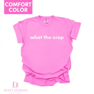 What the Crap Comfort Color T-shirt Cassie Merch