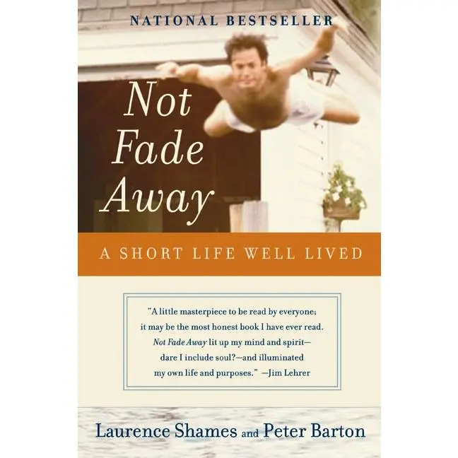 Not Fade Away: A Short Life Well Lived by Laurence Shames||Peter Barton [Paperback Book]