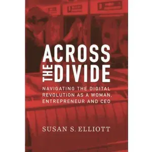 USED-Across the Divide: Navigating the Digital Revolution as a Woman, Entrepreneur and CEO by Susan S. Elliott (Hardcover)