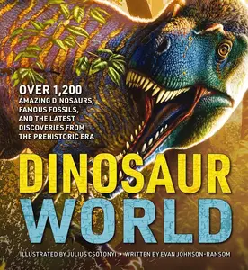 Hard Cover Children's Prehistoric Book - 1200+ Dinosaurs, Famous Fossils, Latest Discoveries, Cretaceous & Triassic Adaptations, Fun Facts, Illustrations by Julius Csotonyi
