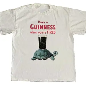 Have a Guinness when you’re tired white shirt Size S-5XL