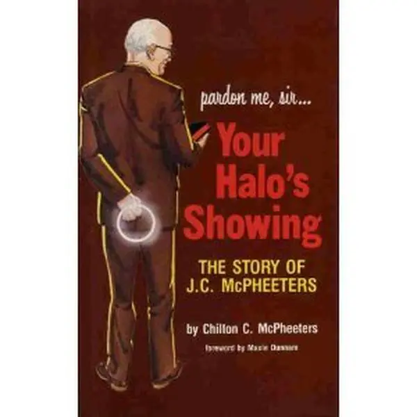 USED-pardon me, sir... Your Halo's Showing: The story of J.C. McPheeters by Chilton Claudius McPheeters (Hardcover)