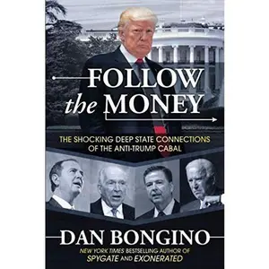 USED-Follow the Money: The Shocking Deep State Connections of the Anti-Trump Cabal by Dan Bongino (Paperback)