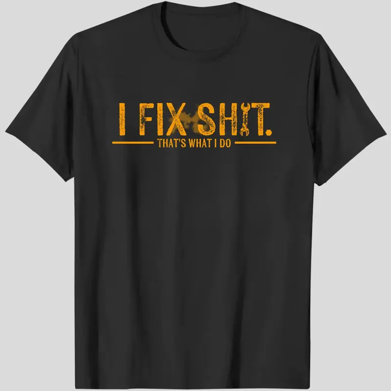 I Fix Sh*t That's What I Do Short Sleeve Round Neck Graphic T-Shirt, Letter Graphic Tee, Funny Mechanic Quote Casual Tee, Blue Collar Workwear Attitude Shirt, Menswear