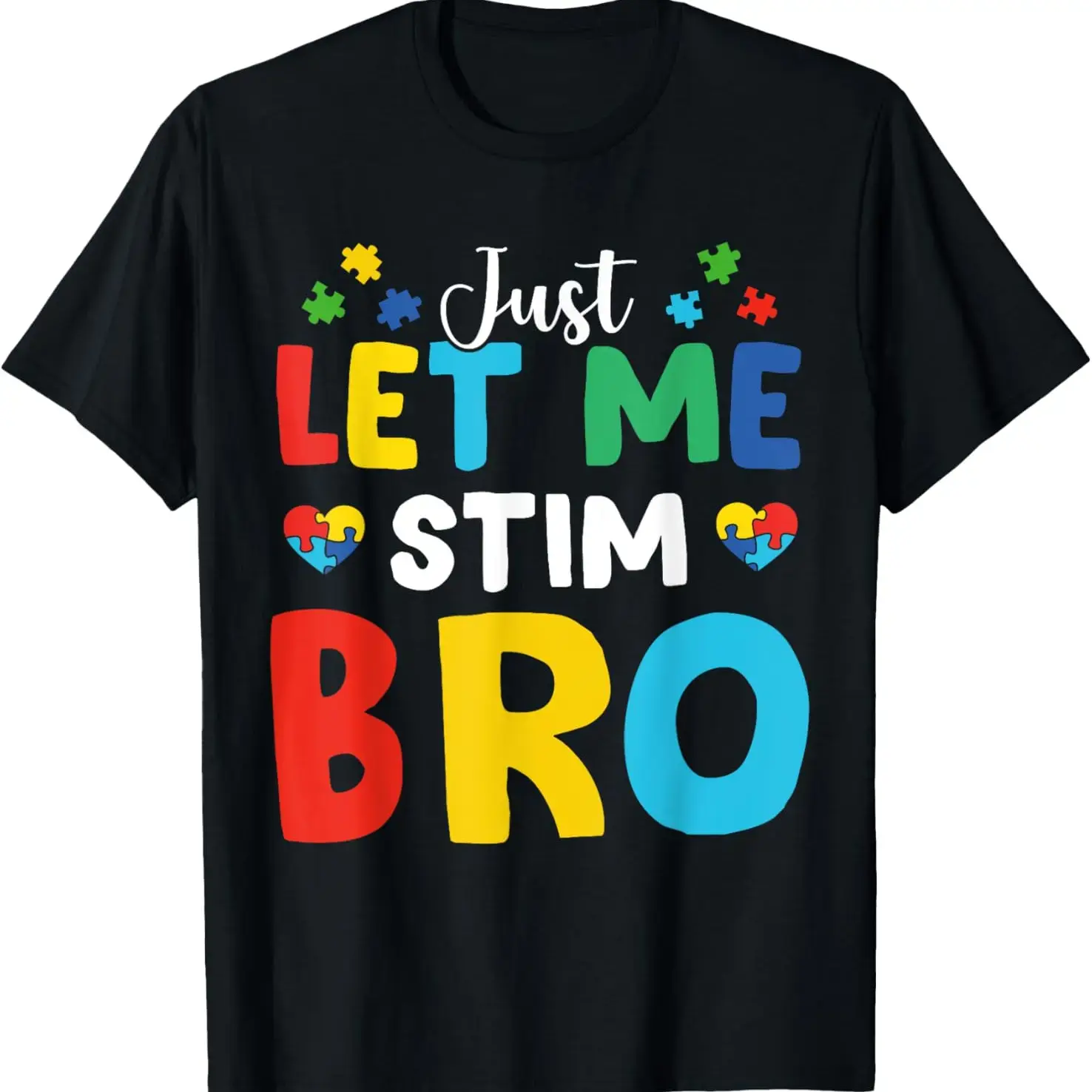 100% Cotton Just Let Me Stim Bro Funny Autism Awareness Autism Men T-Shirt Women Tshirt
