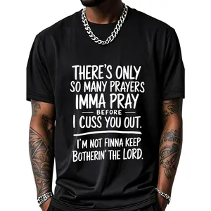 There'S Only So Many Prayers Imma Pray Before I Cuss You Out Back-Sided Printed Funny Casual Street Style T-Shirt Cotton