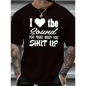 "I Love The Sound You Make When You Shut Up" Funny Sarcastic T-Shirt 100% Cotton Soft Casual Unisex Men Short Sleeve Graphic Tee