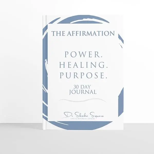 The Affirmation Journal: 30 Days of Power Healing and Purpose by Dr. Sheika Square
