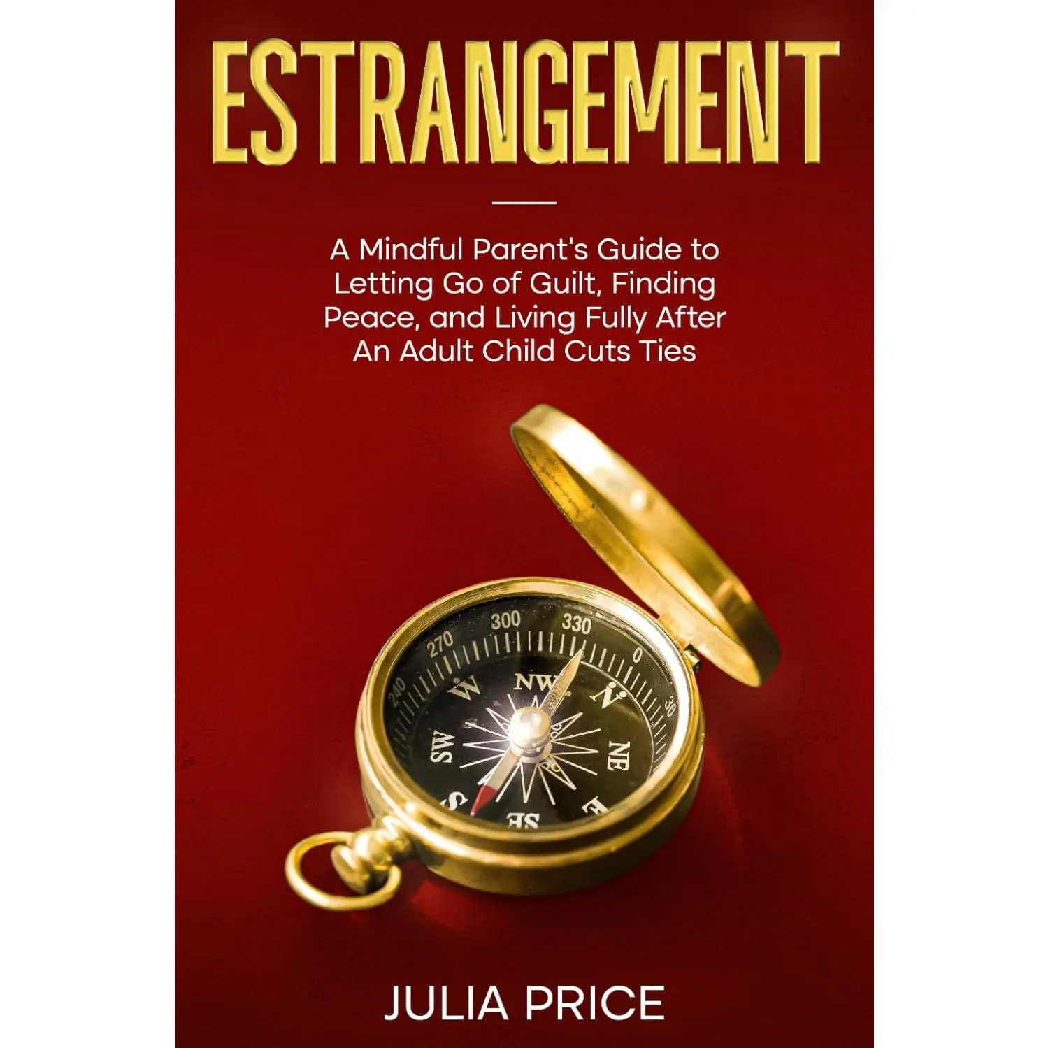 Estrangement: A Mindful Parent's Guide to Letting Go of Guilt, Finding Peace, and Living Fully After an Adult Child Cuts Ties (The Mindful Living Series, Trade Paperback, 149 Pages, 6 x 0.34 x 9 in, 10.2 oz, Cope with Grief and Uncertainty)