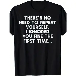 "There's No Need To Repeat Yourself I Ignored You" Funny Sarcastic T-Shirt 100% Cotton Soft Casual Unisex Distressed Short Sleeve Graphic Tee