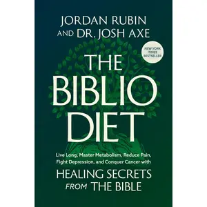 The Biblio Diet: Live Long, Master Metabolism, Reduce Pain, Fight Depression, and Conquer Cancer with Healing Secrets from the Bible -- Jordan Rubin - Hardcover