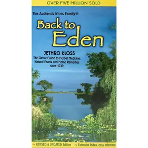 Back to Eden: The Classic Guide to Herbal Medicine, Natural Foods, and Home Remedies Since 1939 -- Jethro Kloss - Paperback