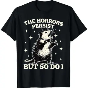 Funny Possum Horrors Persist But So Do I Opossum Meme T-Shirt   100% cotton T-shirt
