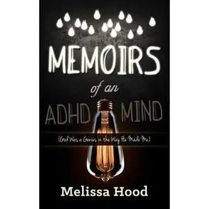 USED-Memoirs of an ADHD Mind: God Was a Genius in the Way He Made Me by Hood, Melissa R. (Paperback)
