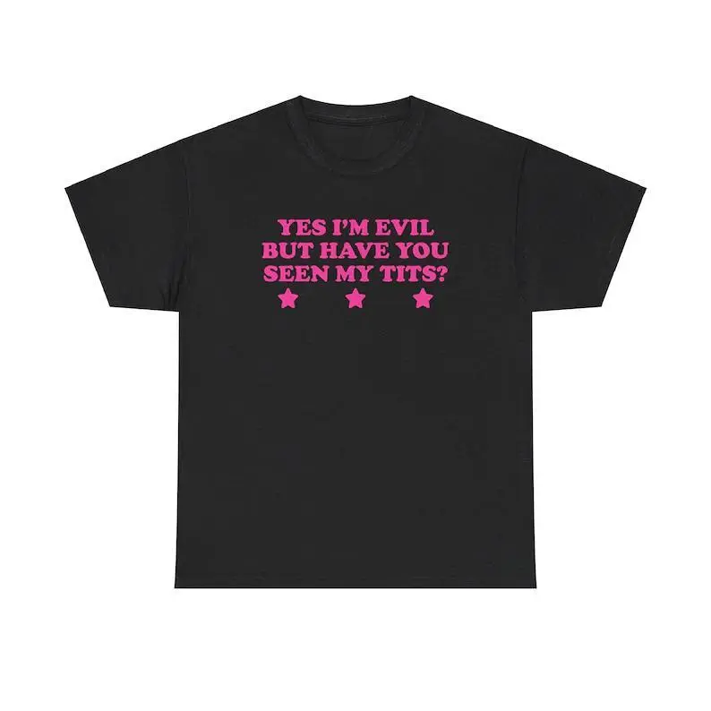 Yes I'm Evil But Have You Seen My Tits? Unisex Tee Y2K Chaotic Unhinged Iconic Ironic Sassy Edgy Party Club Cute Top Girl Shirt, Adult funny T-shirt, Gift for Woman and Man Tee