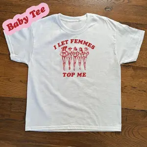 I Let Femmes Top Me Baby Tee, Funny Lesbian Bisexual Pride Tee, LGBTQ Pride Month, Y2K Top
