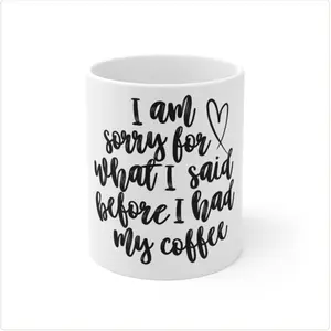 Funny Coffee Mug “I’m Sorry for What I Said Before I Had Coffee”