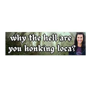 Why the **** are you honking loca? | Bumper Sticker AND Magnet | Funny Meme Sticker | 8.7'' X 2.7'' | Waterproof Premium Quality